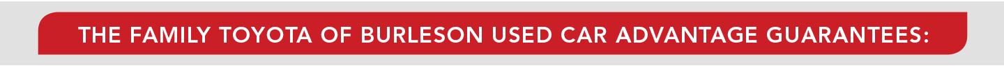 The family Toyota of Burleson used car advantage guarantees: | Family Toyota of Burleson in Burleson TX